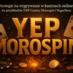 Strategie na wygrywanie w kasynach online na przykładzie YEP Casino, MoroSpin i VegasNova — Platnosci-kasyna